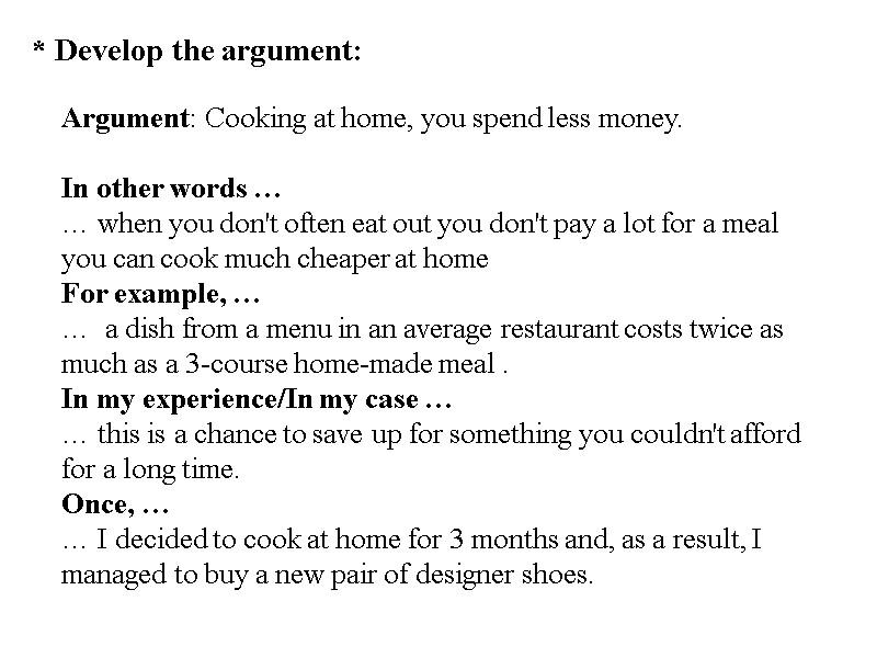 * Develop the argument: Argument: Cooking at home, you spend less money.  
